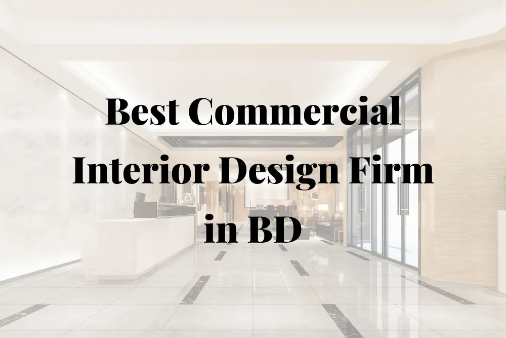 How to Choose the Best Commercial Interior Design Firm in BD